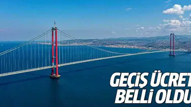Çanakkale Köprüsü'nün geçiş ücreti belli oldu