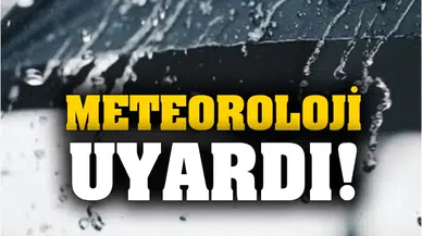 Meteorolojiden son dakika uyarısı