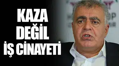 Kaza Değil İş Cinayeti