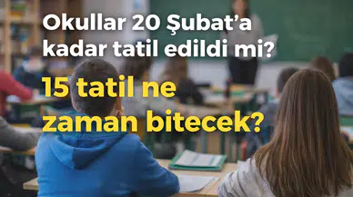 Okullar 20 Şubat’a Kadar Tatil Edildi mi? 15 Tatil Ne Zaman Bitecek?