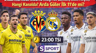 Villarreal — Real Madrid Maçı Ne Zaman, Saat Kaçta ve Hangi Kanalda? Arda Güler İlk 11’de Mi?
