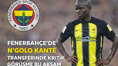 Fenerbahçe’de N’Golo Kanté Transferinde Kritik Görüşme Bu Akşam
