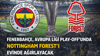 Fenerbahçe, Avrupa Ligi Play-Off’unda Nottingham Forest’ı Evinde Ağırlayacak