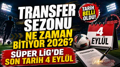 Transfer sezonu ne zaman bitiyor 2026? Süper Lig’de son tarih 4 Eylül