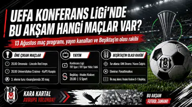 UEFA Konferans Ligi’nde bu akşam hangi maçlar var? 13 Ağustos maç programı, yayın kanalları