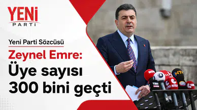 Zeynel Emre açıkladı: YENİ Parti üye sayısı 300 bine ulaştı