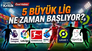 5 büyük lig ne zaman başlıyor? Premier League, La Liga, Serie A, Bundesliga ve Ligue 1 başlangıç tarihleri