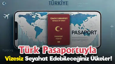 2025’te Türk Pasaportu ile Vizesiz Seyahat Edilebilecek Ülkeler