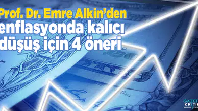 Prof. Dr. Emre Alkin'den enflasyonda kalıcı düşüş için 4 öneri
