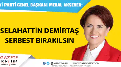 Meral Akşener'den çağrı: Selahattin Demirtaş serbest bırakılsın