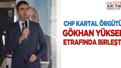 CHP Kartal örgütü Gökhan Yüksel etrafında birleşti