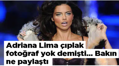 Adriana Lima çıplak fotoğraf yok demişti… Bakın ne paylaştı