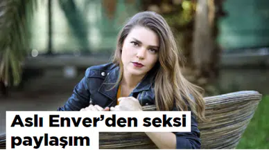 Aslı Enver'den seksi paylaşım