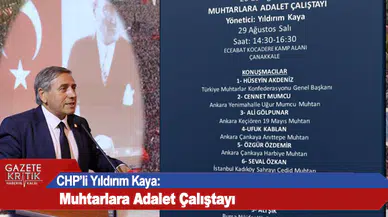 CHP'li Yıldırım Kaya:Muhtarlara Adalet Çalıştayı