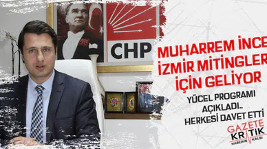 MUHARREM İNCE İZMİR MİTİNGLERİ İÇİN GELİYOR