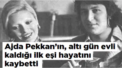 Ajda Pekkan'ın, altı gün evli kaldığı ilk eşi hayatını kaybetti