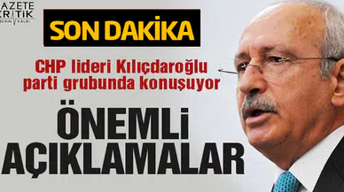 Kılıçdaroğlu TBMM grubunda konuşuyor