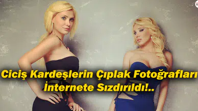 Ciciş Kardeşlerin Çıplak Fotoğrafları İnternete Sızdırıldı!..