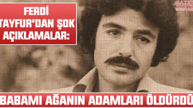 Ferdi Tayfur: Babamı ağanın adamları öldürdü