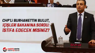 CHP'li Bulut, İçişleri Bakanına Sordu: İstifa Edecek misiniz?