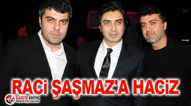 Raci Şaşmaz'a haciz