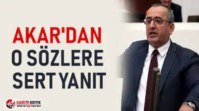 AKAR'DAN O SÖZLERE SERT YANIT