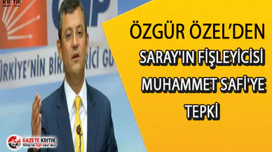 CHP'li Özel'den, Saray'ın fişleyicisi Muhammet Safi'ye tepki