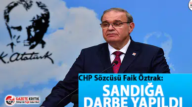 CHP Sözcüsü Faik Öztrak: Sandığa darbe yapıldı