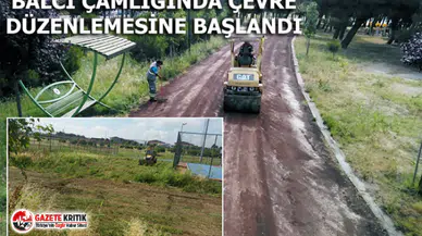 BALCI ÇAMLIĞINDA ÇEVRE DÜZENLEMESİNE BAŞLANDI