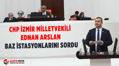 CHP İzmir Milletvekili Ednan Arslan Baz İstasyonlarını Sordu