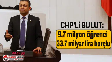 CHP'li Bulut: 9.7 milyon öğrenci 33.7 milyar lira borçlu