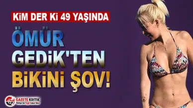 Ömür Gedik'ten bikini şov!