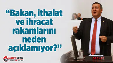 CHP'li Gürer: “Bakan, ithalat ve ihracat rakamlarını neden açıklamıyor?”