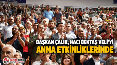 BAŞKAN ÇALIK, HACI BEKTAŞ VELİ’Yİ ANMA ETKİNLİKLERİNE KATILDI