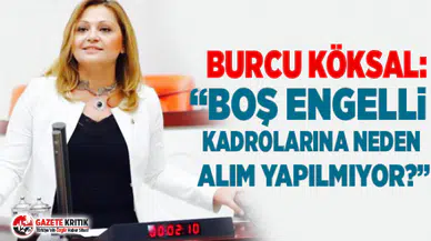 “Boş engelli kadrolarına neden alım yapılmıyor?”