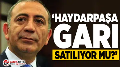 CHP'li Gürsel Tekin: Haydarpaşa Garı satılıyor mu?