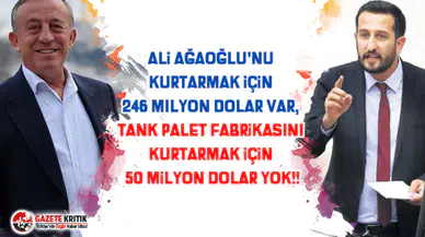 Ali Ağaoğlu'nu kurtarmak için 246 milyon dolar var, Tank Palet fabrikasını kurtarmak için 50 milyon dolar yok!!
