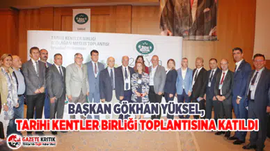 Başkan Gökhan Yüksel, Tarihi Kentler Birliği toplantısına katıldı