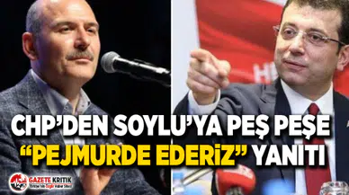 CHP’den Soylu’ya peş peşe “Pejmurde ederiz” yanıtı