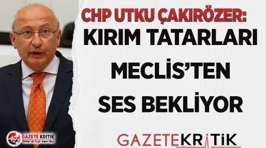 CHP'Lİ ÇAKIRÖZER: KIRIM TATARLARI MECLİS’TEN SES BEKLİYOR