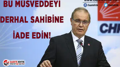 CHP SÖZCÜSÜ ÖZTRAK: BU MÜSVEDDEYİ DERHAL SAHİBİNE İADE EDİN!