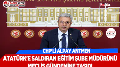 CHP'li Antmen, Atatürk'e Saldıran Milli Eğitim Müdürlüğü Şube Müdürünü Meclise Taşıdı