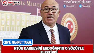 CHP'li Tanal, RTÜK Darbesini Erdoğan'ın O Sözleriyle Eleştirdi