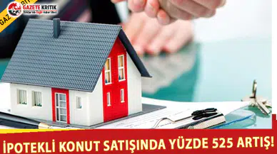 İpotekli Konut Satışlarında Yüzde 525 Artış!