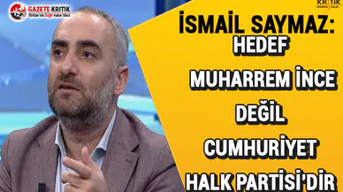 İsmail Saymaz: Hedef Muharrem İnce değil Cumhuriyet Halk Partisi'dir