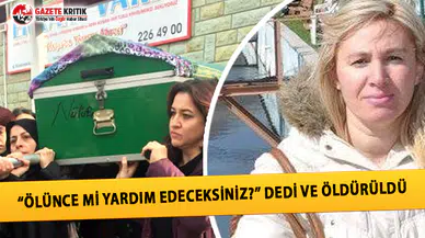 “Ölünce mi Yardım Edeceksiniz?” Dedi ve Öldürüldü!