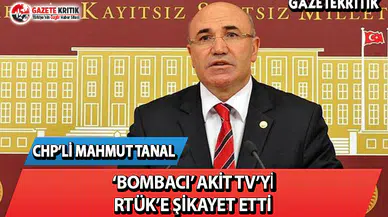 CHP'li Mahmut Tanal, Bombacı Akit Tv'yi RTÜK'e Şikayet Etti