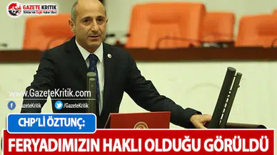 CHP'li Öztunç: Feryadımızın Doğru Olduğu Görüldü!