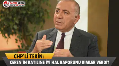 CHP'li Tekin: Ceren'in katiline iyi hal raporunu kimler verdi?