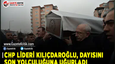 CHP Lideri Kılıçdaroğlu, Dayısını Son Yolculuğuna Uğurladı